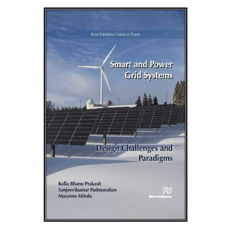 کتاب Smart and Power Grid Systems – Design Challenges and Paradigms اثر جمعي از نويسندگان انتشارات مؤلفين طلايي