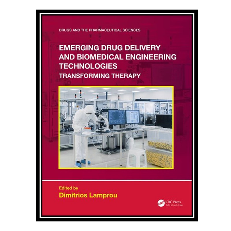 کتاب Emerging Drug Delivery and Biomedical Engineering Technologies: Transforming Therapy اثر Dimitrios Lamprou انتشارات مؤلفین طلایی