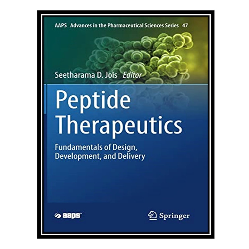 کتاب Peptide Therapeutics: Fundamentals of Design, Development, and Delivery اثر Seetharama D. Jois انتشارات مؤلفین طلایی