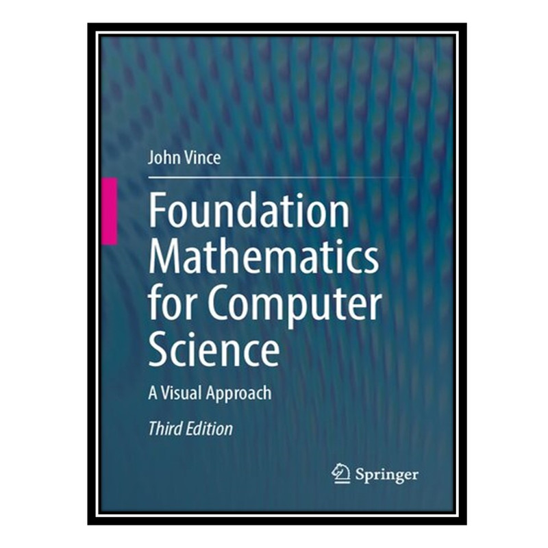 کتاب Foundation Mathematics for Computer Science: A Visual Approach اثر John Vince انتشارات مؤلفین طلایی
