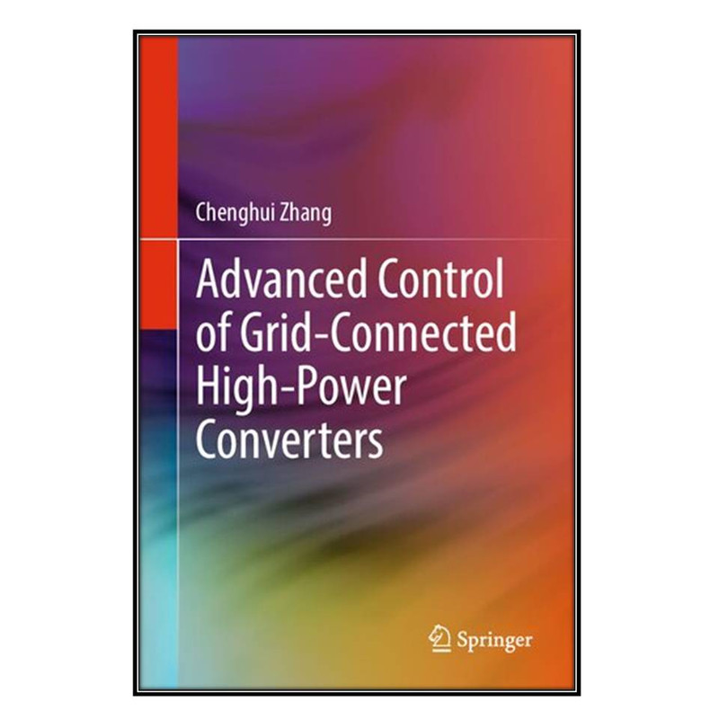 کتاب Advanced Control of Grid-Connected High-Power Converters اثر Chenghui Zhang انتشارات مؤلفين طلايي