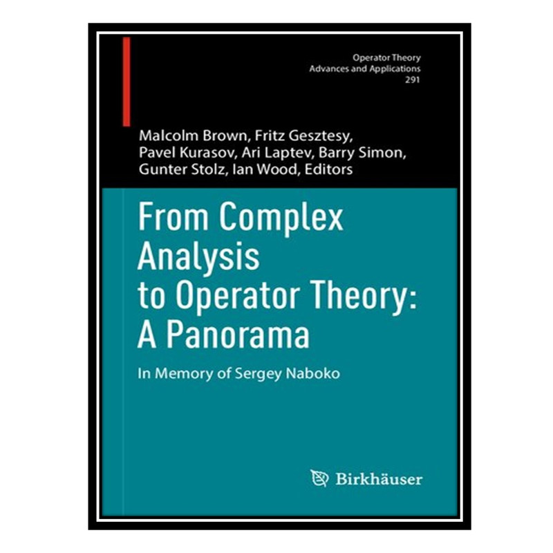 کتاب From Complex Analysis to Operator Theory: A Panorama : In Memory of Sergey Naboko اثر جمعی از نویسندگان انتشارات مؤلفین طلایی