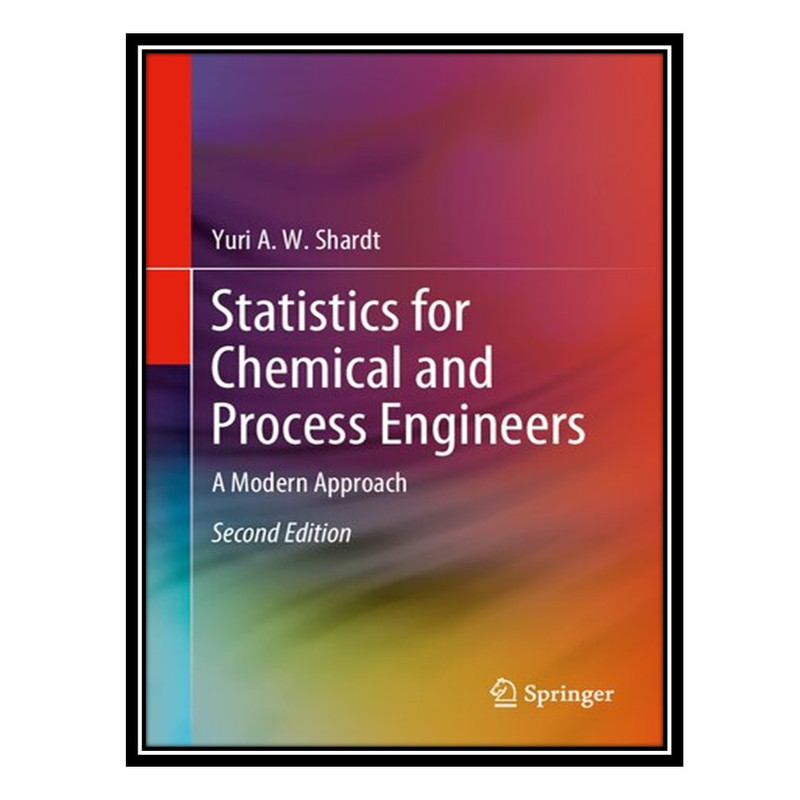 کتاب Statistics for Chemical and Process Engineers: A Modern Approach اثر Yuri A.W. Shardt انتشارات مؤلفین طلایی