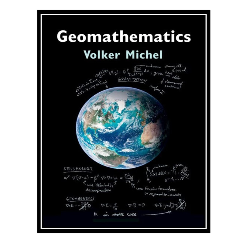 کتاب Geomathematics: Modelling and Solving Mathematical Problems in Geodesy and Geophysics اثر Volker Michel انتشارات مؤلفین طلایی