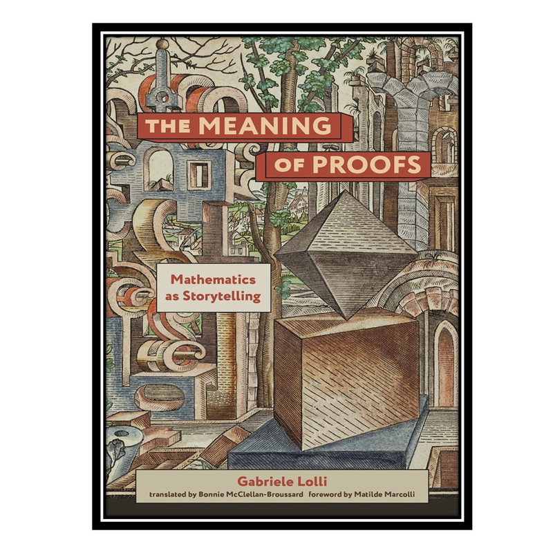 کتاب The Meaning of Proofs: Mathematics as Storytelling اثر Gabriele Lolli انتشارات مؤلفین طلایی