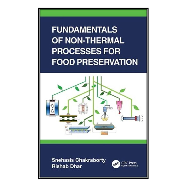 کتاب Fundamentals of Non-Thermal Processes for Food Preservation اثر Snehasis Chakraborty and Rishab Dhar انتشارات مؤلفين طلايي