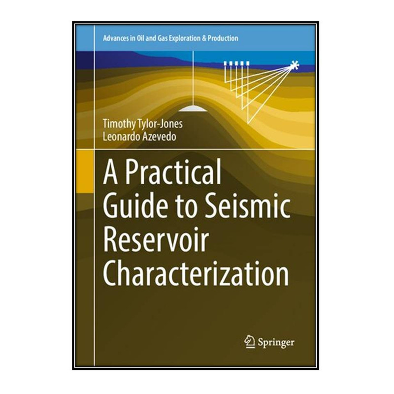 کتاب A Practical Guide to Seismic Reservoir Characterization اثر Timothy Tylor-Jones and Leonardo Azevedo انتشارات مؤلفين طلايي