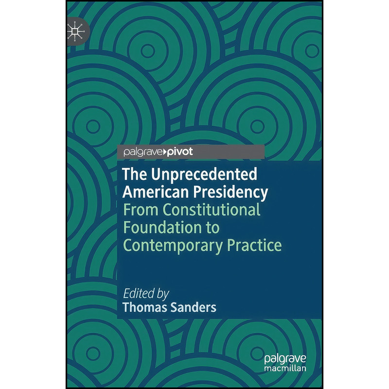 کتاب The Unprecedented American Presidency اثر Thomas Sanders انتشارات Palgrave Pivot