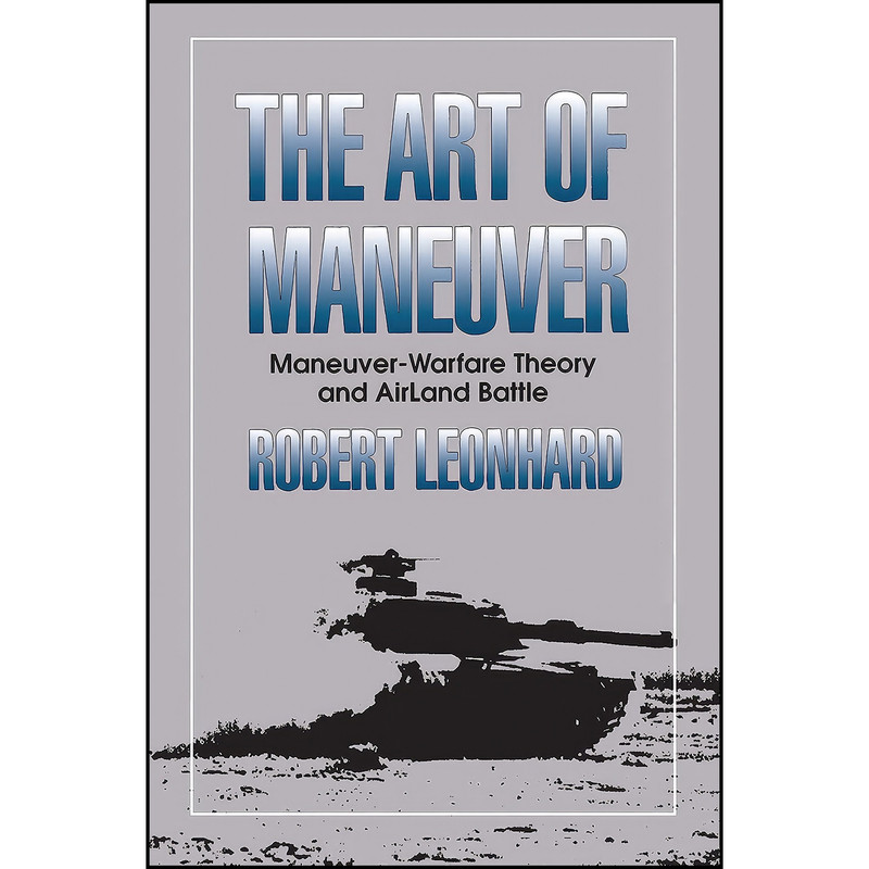 کتاب The Art of Maneuver اثر Robert R. Leonhard انتشارات Presidio Press