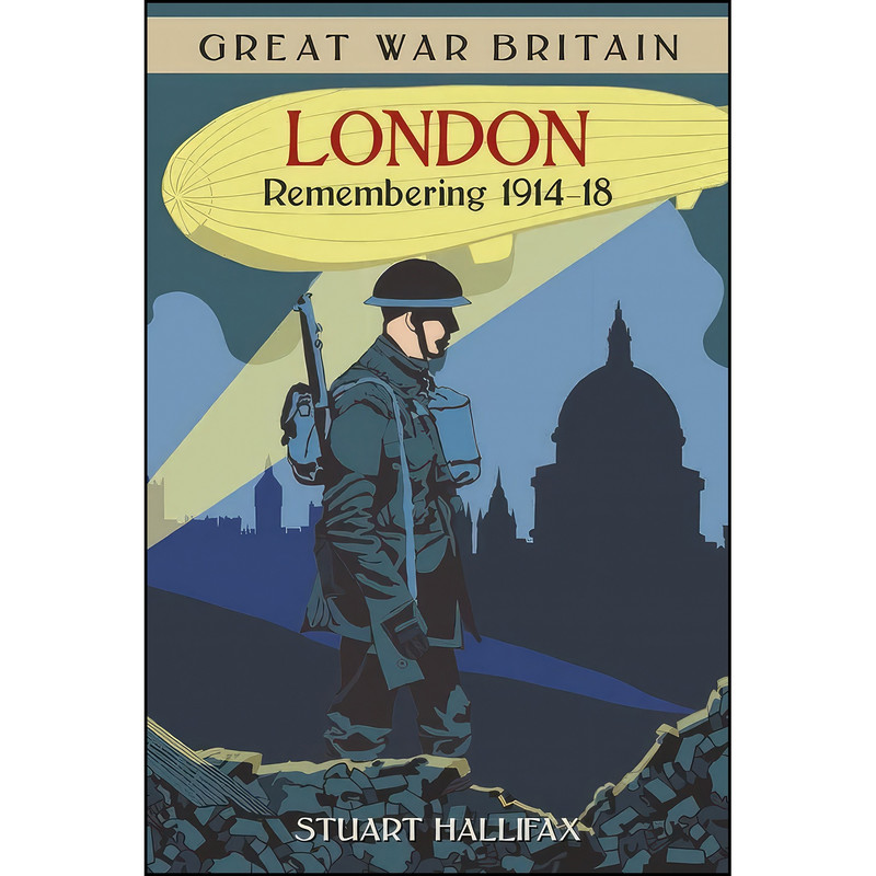 کتاب Great War Britain London اثر Stuart Hallifax انتشارات تازه ها
