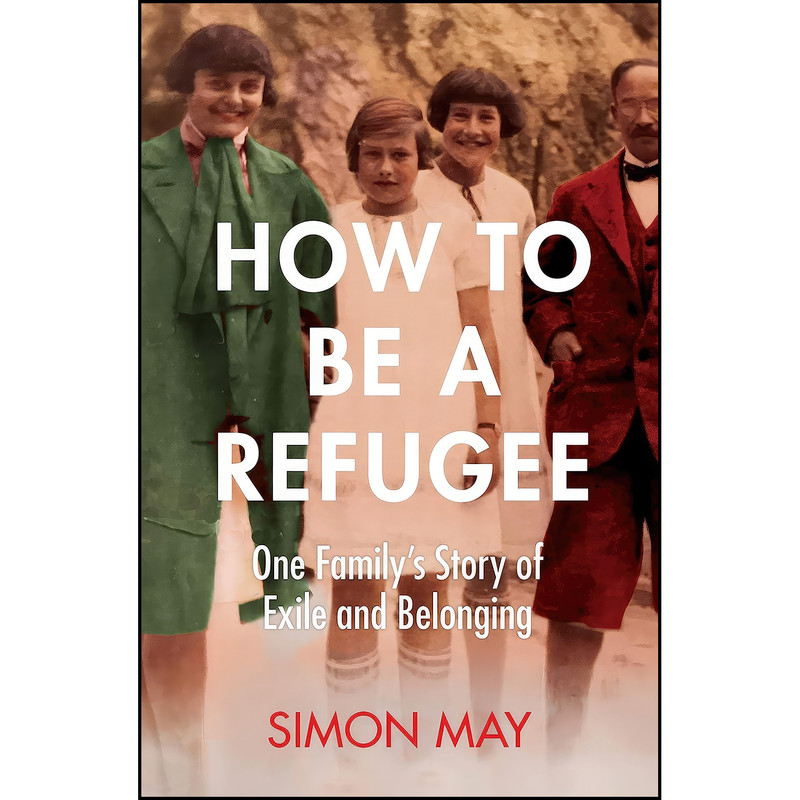 کتاب How to Be a Refugee اثر Simon May انتشارات Picador