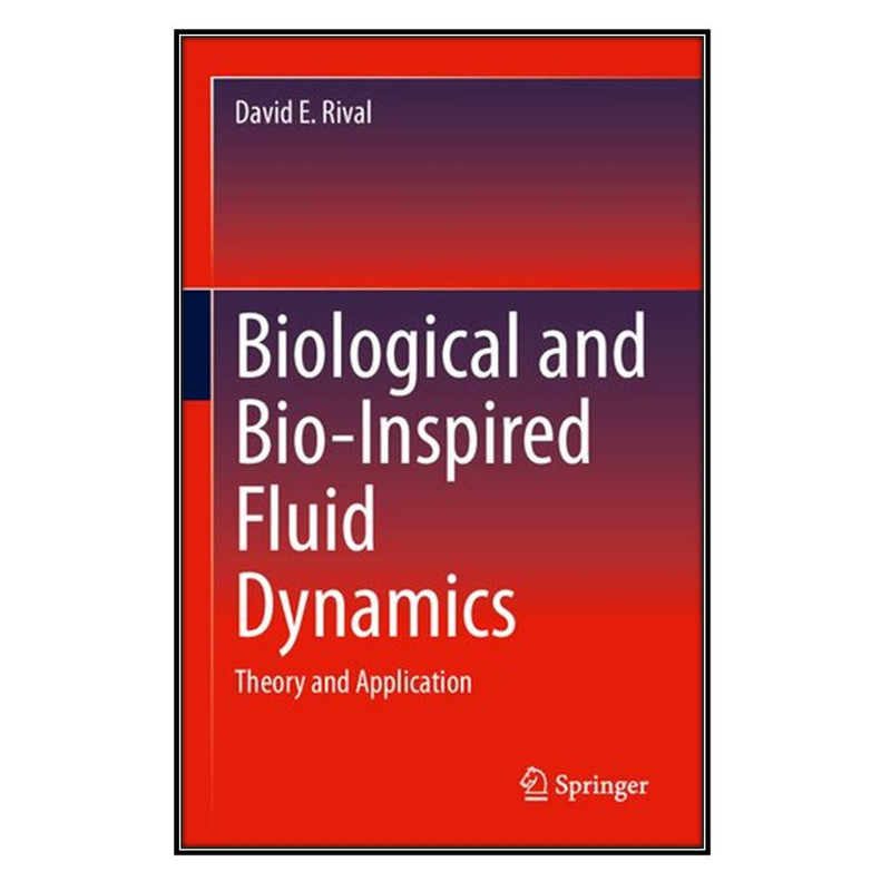 کتاب Biological and Bio-Inspired Fluid Dynamics اثر David E. Rival انتشارات مؤلفين طلايي