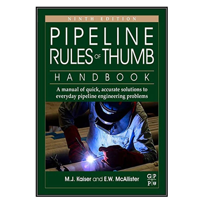 کتاب Pipeline Rules of Thumb Handbook اثر Mark J. Kaiser and E.W. McAllister انتشارات مؤلفين طلايي