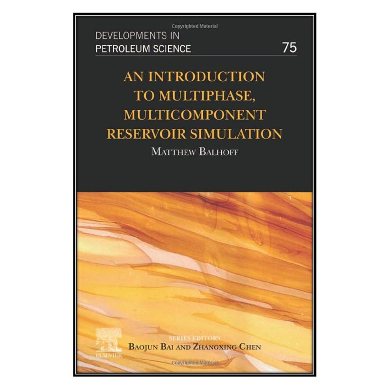 کتاب An Introduction to Multiphase, Multicomponent Reservoir Simulation اثر 	Matthew Balhoff انتشارات مؤلفين طلايي