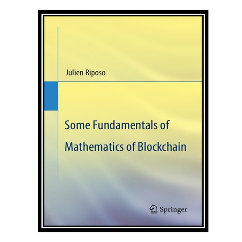 کتاب Some Fundamentals of Mathematics of Blockchain اثر Julien Riposo انتشارات مؤلفین طلایی