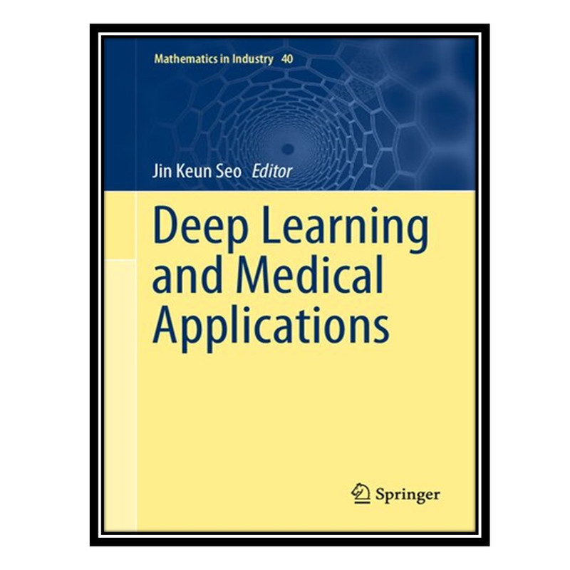 کتاب Deep Learning and Medical Applications اثر Jin Keun Seo انتشارات مؤلفین طلایی