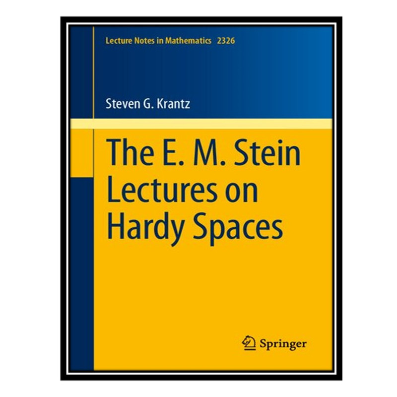 کتاب The E. M. Stein Lectures on Hardy Spaces اثر Steven G. Krantz انتشارات مؤلفین طلایی