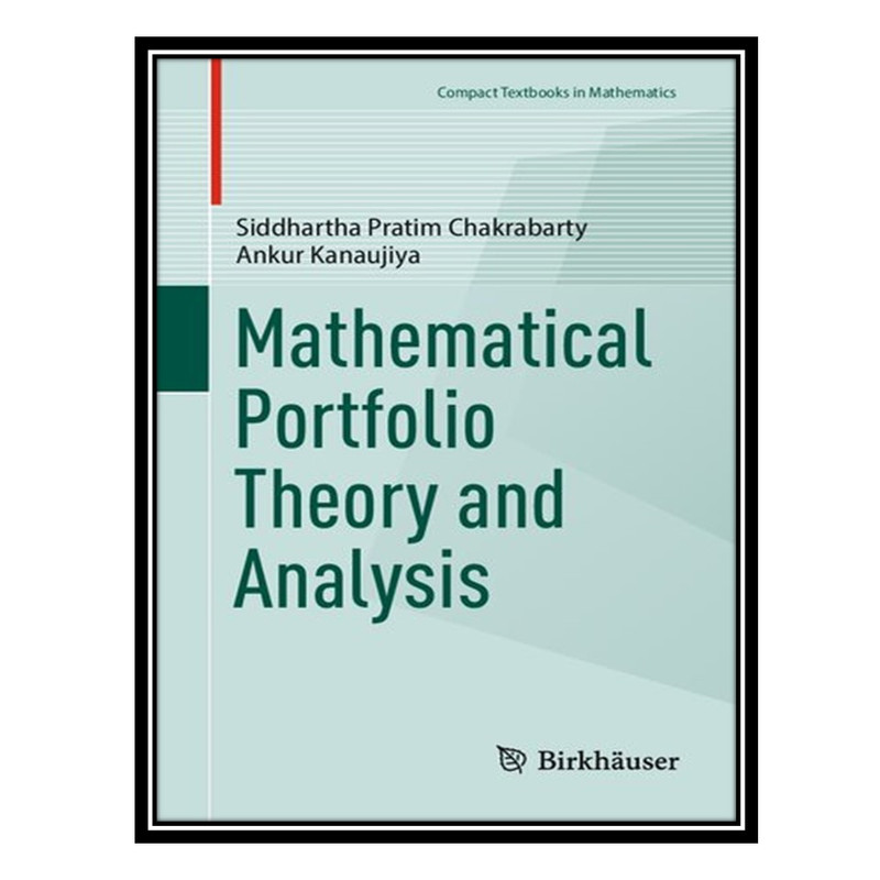 کتاب Mathematical Portfolio Theory and Analysis اثر Siddhartha Pratim Chakrabarty and Ankur Kanaujiya انتشارات مؤلفین طلایی