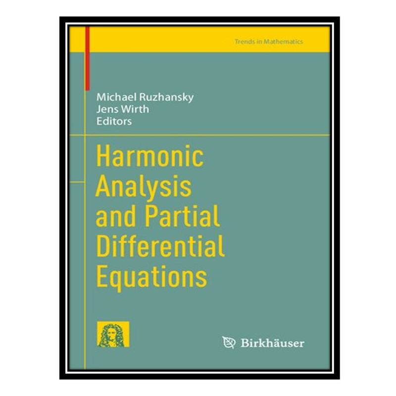 کتاب Harmonic Analysis and Partial Differential Equations اثر Michael Ruzhansky and Jens Wirth انتشارات مؤلفین طلایی
