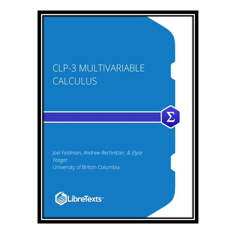 کتاب CLP-3 Multivariable Calculus اثر Joel Feldman and Andrew Rechnitzer and Elyse Yeager انتشارات مؤلفین طلایی