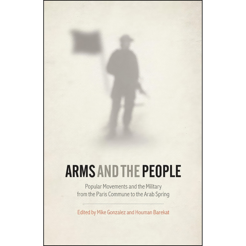 کتاب Arms and the People اثر Mike Gonzalez and Houman Barekat انتشارات Pluto Press