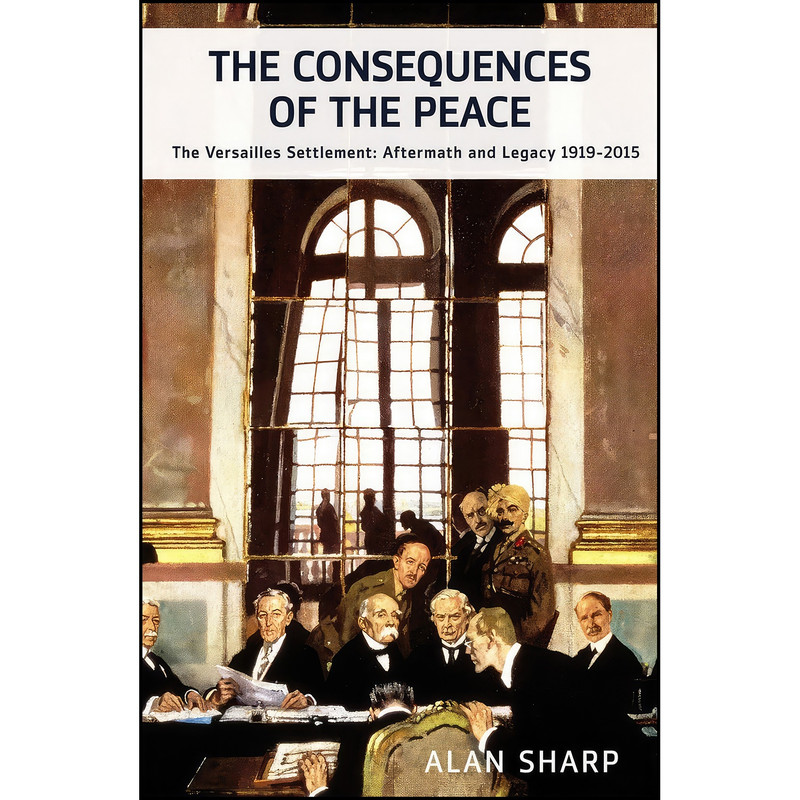 کتاب The Consequences of the Peace اثر Alan Sharp انتشارات Haus Publishing
