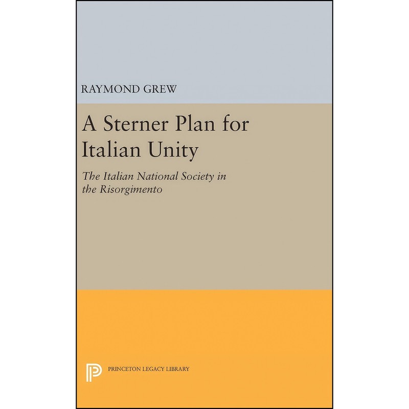 کتاب A Sterner Plan for Italian Unity  اثر Raymond Grew انتشارات Princeton University Press