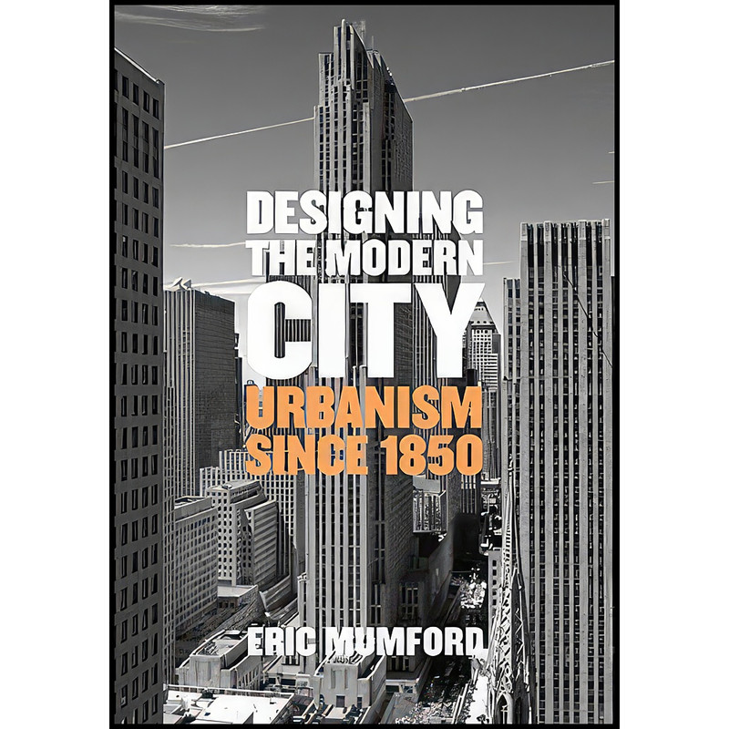 کتاب Designing the Modern City اثر Eric Paul Mumford انتشارات Yale University Press