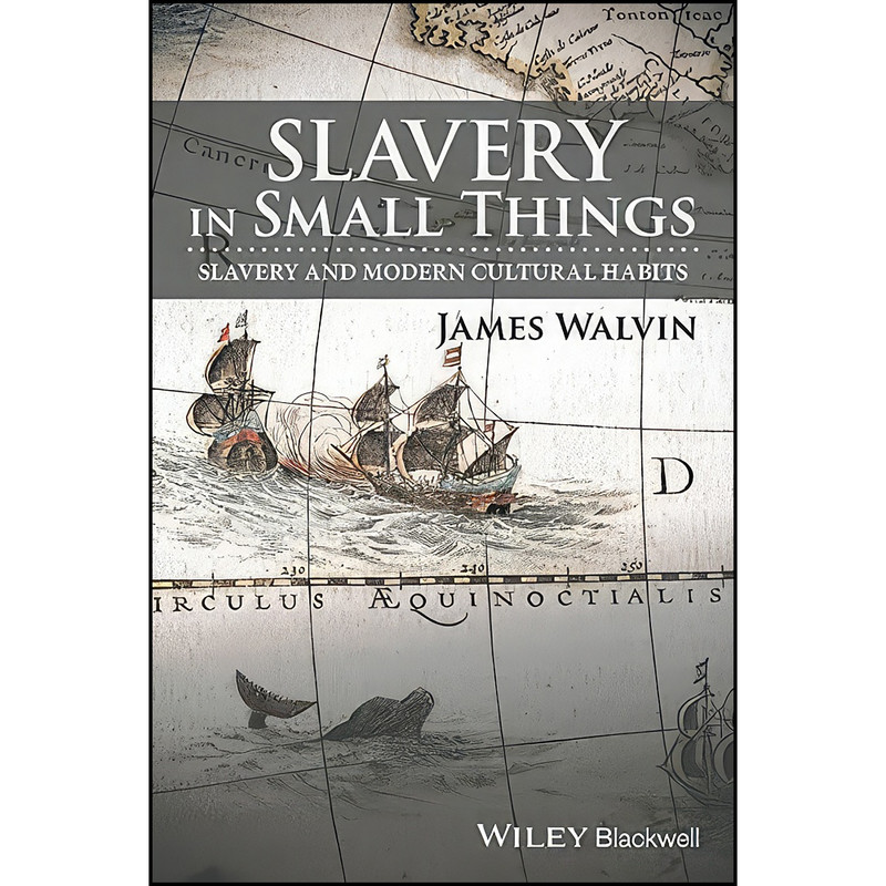 کتاب Slavery in Small Things اثر James Walvin انتشارات Wiley-Blackwell