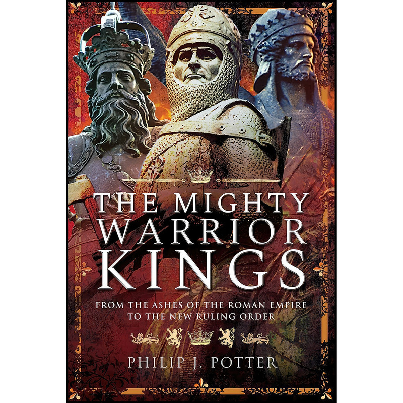کتاب The Mighty Warrior Kings اثر Philip J Potter انتشارات Pen and Sword History
