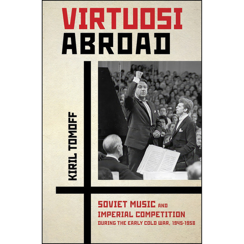 کتاب Virtuosi Abroad اثر Kiril Tomoff انتشارات Cornell University Press