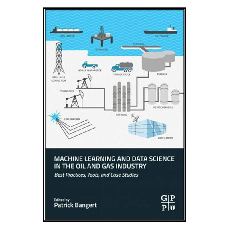 کتاب Machine Learning and Data Science in the Oil and Gas Industry اثر Patrick Bangert انتشارات مؤلفين طلايي