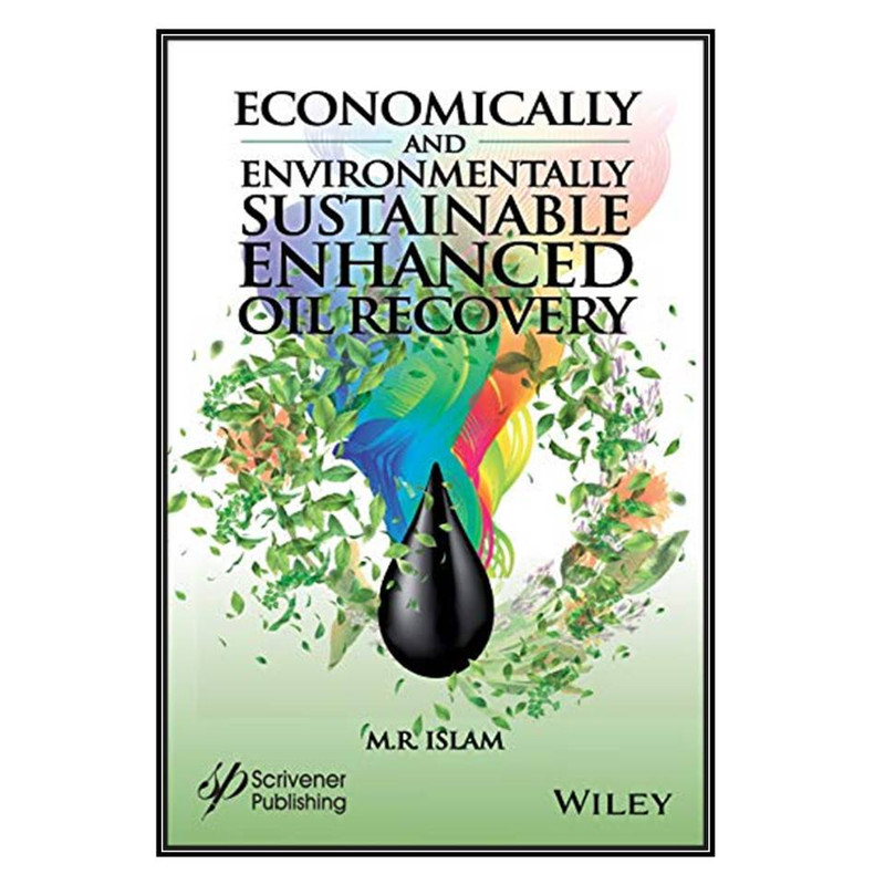 کتاب Economically and Environmentally Sustainable Enhanced Oil Recovery اثر M. R. Islam انتشارات مؤلفين طلايي
