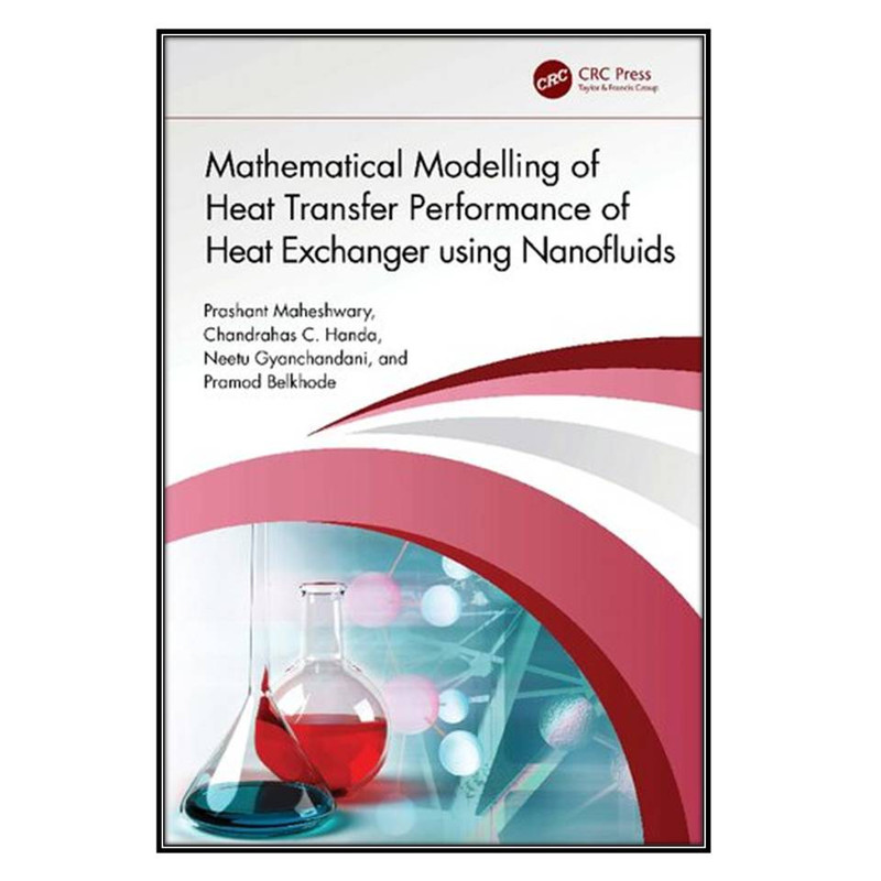 کتاب Mathematical Modelling of Heat Transfer Performance of Heat Exchanger using Nanofluids اثر  جمعي از نويسندگان انتشارات مؤلفين طلايي