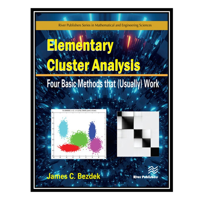 کتاب Elementary Cluster Analysis: Four Basic Methods that (Usually) Work اثر James C. Bezdek انتشارات مؤلفین طلایی
