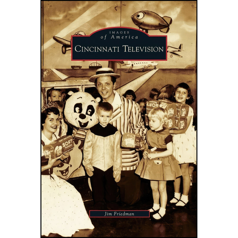 کتاب Cincinnati Television اثر Jim Friedman انتشارات Arcadia Publishing Library Editions