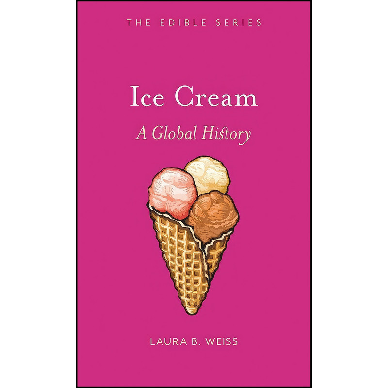 کتاب Ice Cream اثر Laura B. Weiss انتشارات Reaktion Books