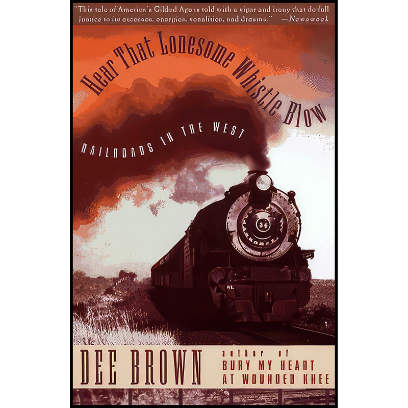 کتاب Hear That Lonesome Whistle Blow اثر Dee Alexander Brown and Dee Brown انتشارات Scribner