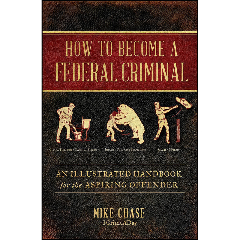 کتاب How to Become a Federal Criminal اثر Mike Chase انتشارات Atria Books