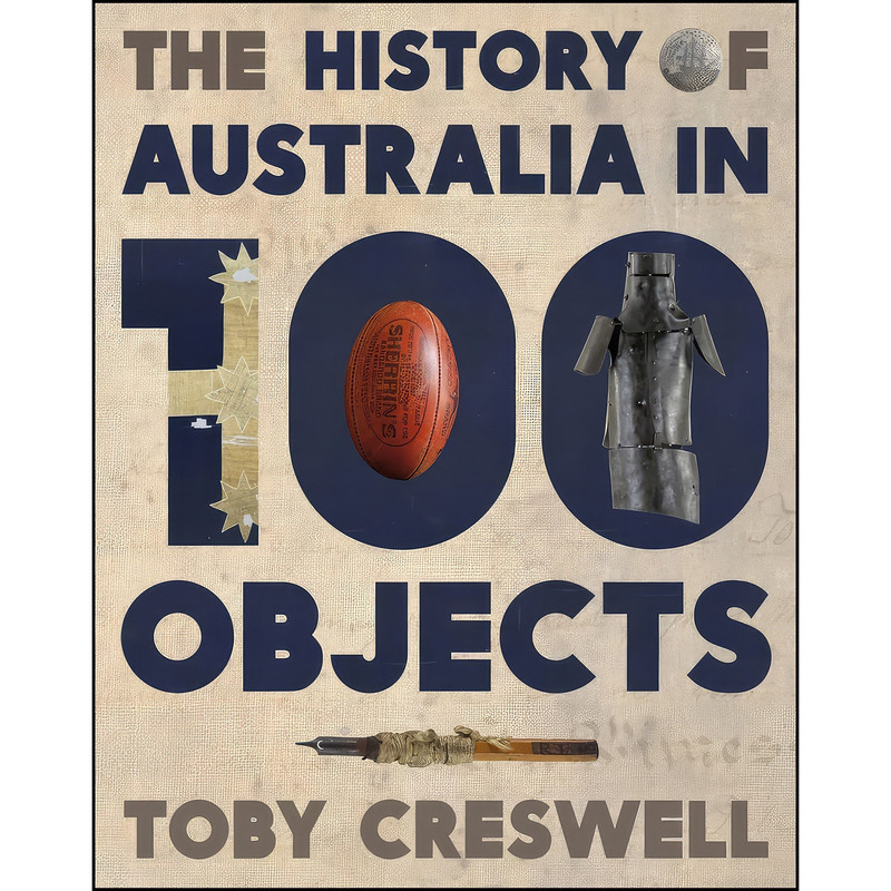 کتاب The History of Australia in 100 Objects اثر Toby Creswell انتشارات Viking Australia