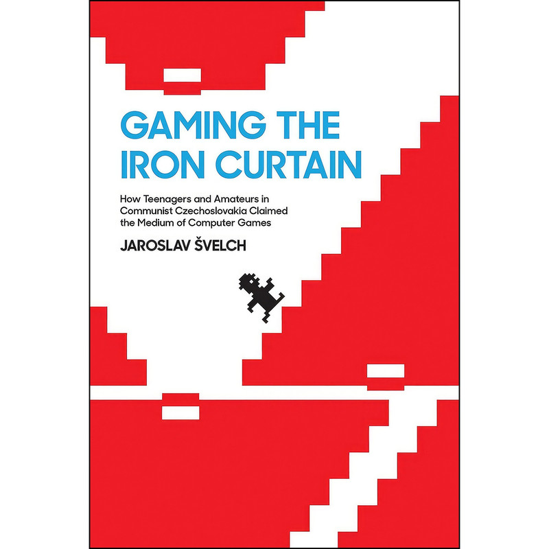 کتاب Gaming the Iron Curtain اثر Jaroslav Svelch انتشارات The MIT Press