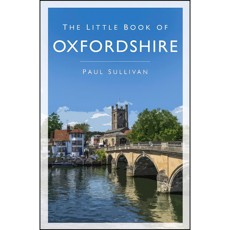 کتاب The Little Book of Oxfordshire اثر Paul Sullivan انتشارات The History Press