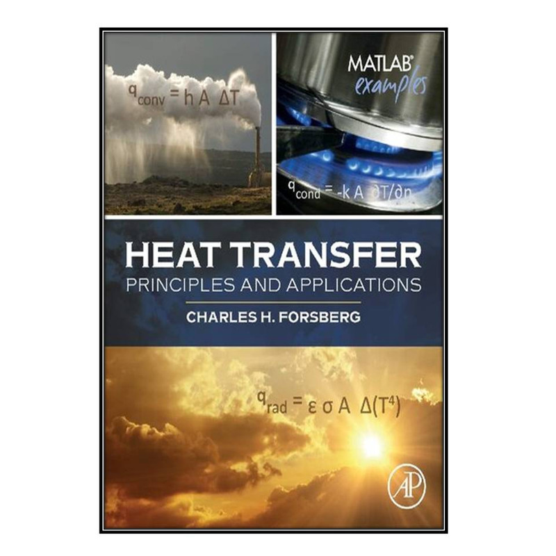 کتاب Heat Transfer Principles and Applications اثر Charles Forsberg  انتشارات مؤلفين طلايي