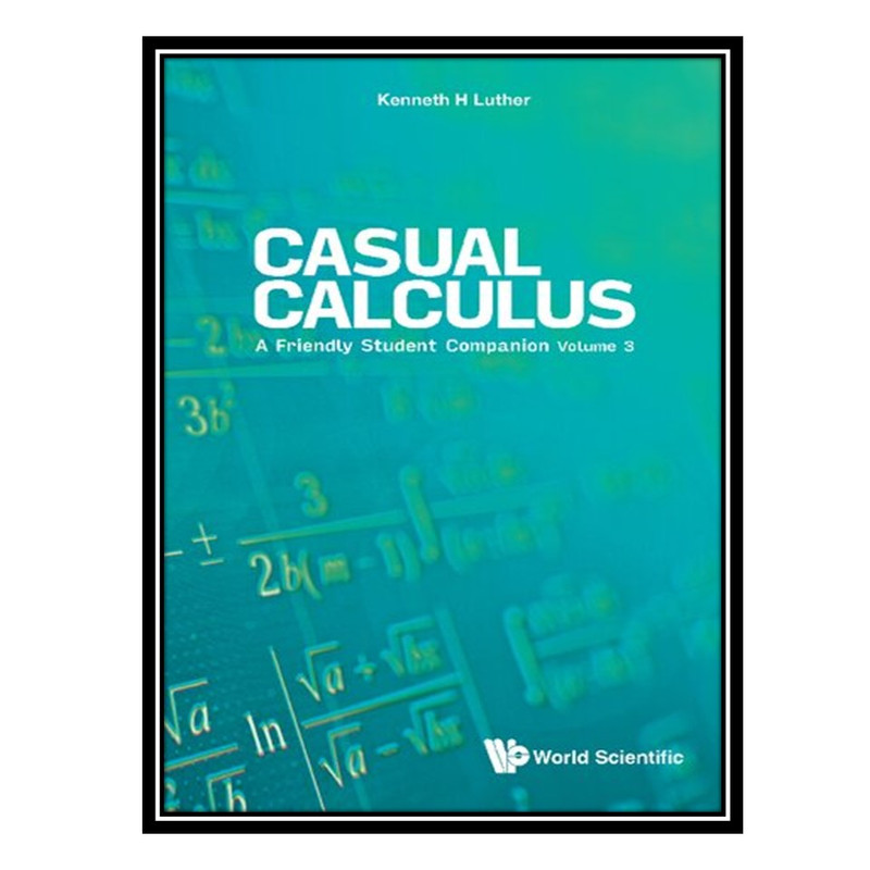 کتاب Casual Calculus A Friendly Student Companion Volume 3 اثر Kenneth Luther انتشارات مؤلفین طلایی