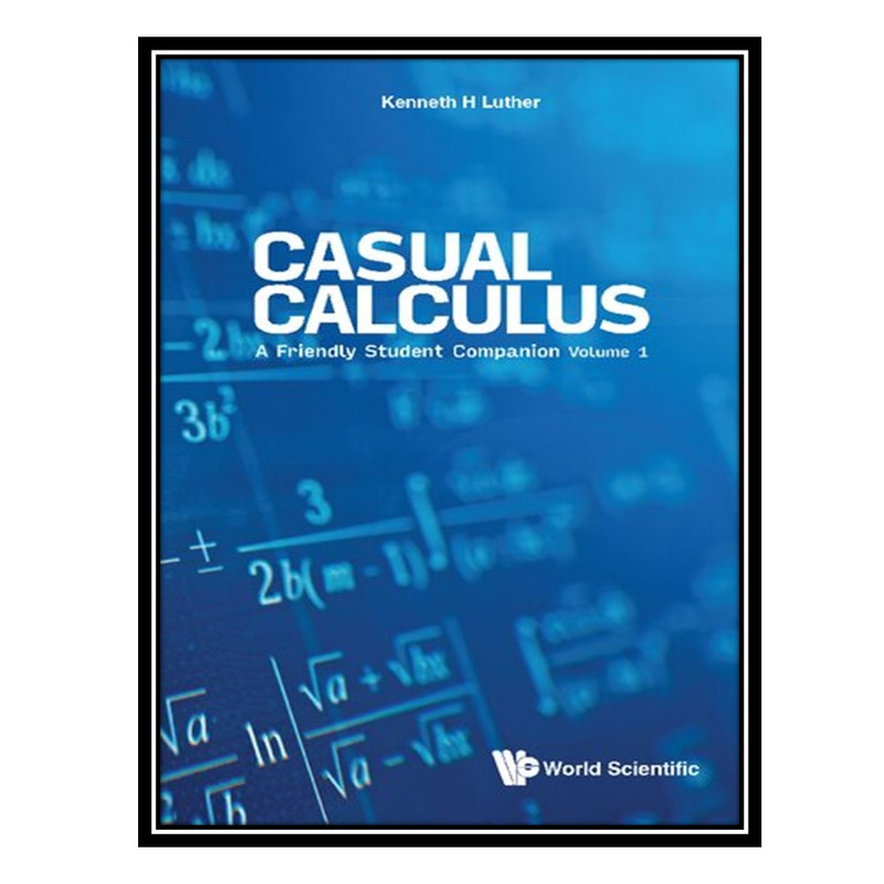 کتاب Casual Calculus: A Friendly Student Companion: Volume 1 اثر Kenneth Luther انتشارات مؤلفین طلایی