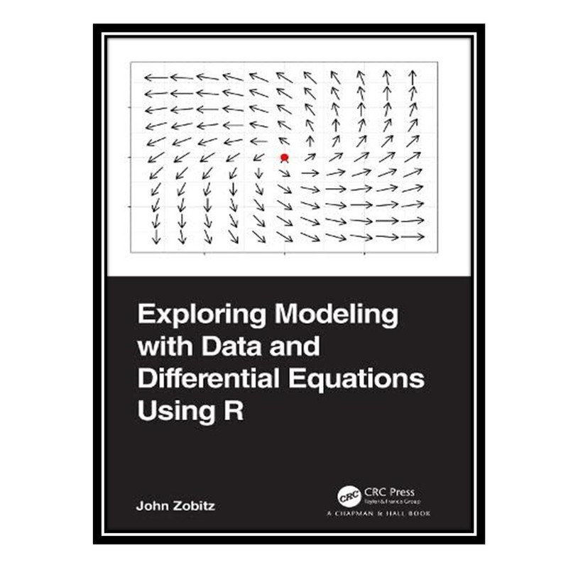 کتاب Exploring Modeling with Data and Differential Equations Using R اثر John Zobitz انتشارات مؤلفین طلایی