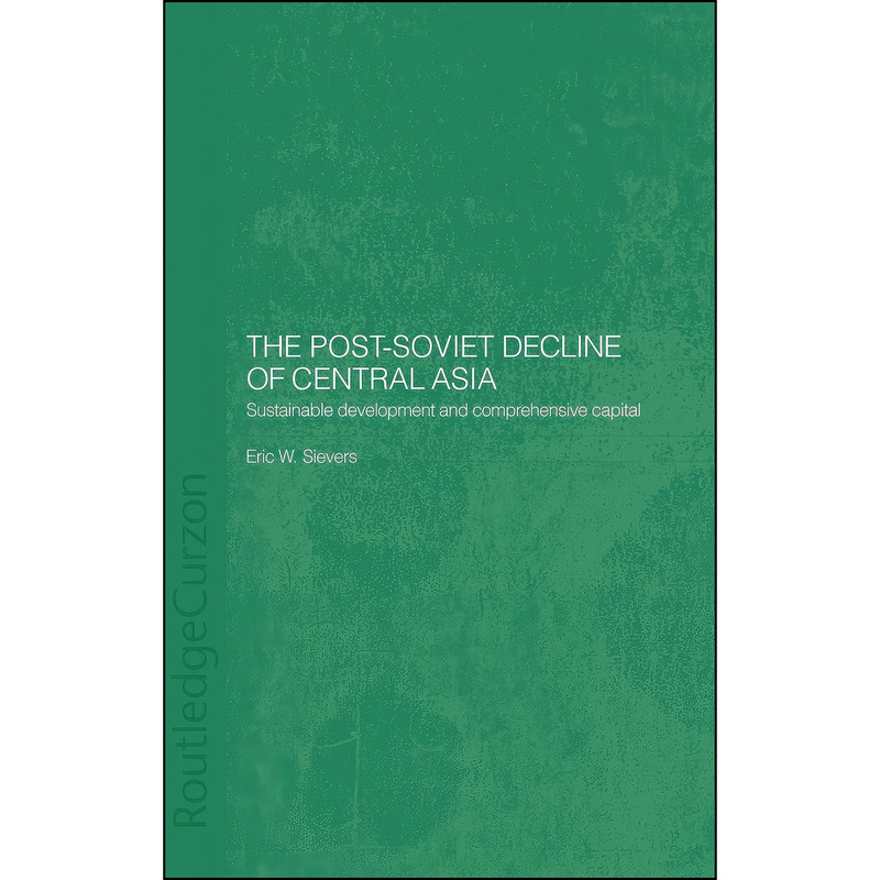 کتاب The Post-Soviet Decline of Central Asia اثر Eric Sievers انتشارات Routledge
