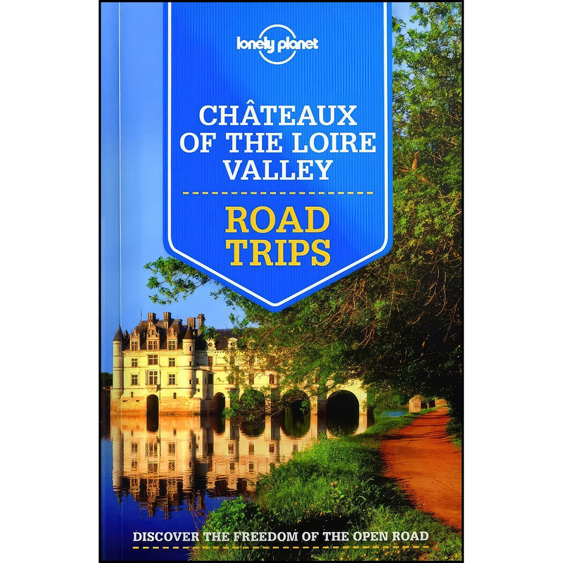 کتاب Lonely Planet Chateaux of the Loire Valley Road Trips  اثر جمعي از نويسندگان انتشارات Lonely Planet