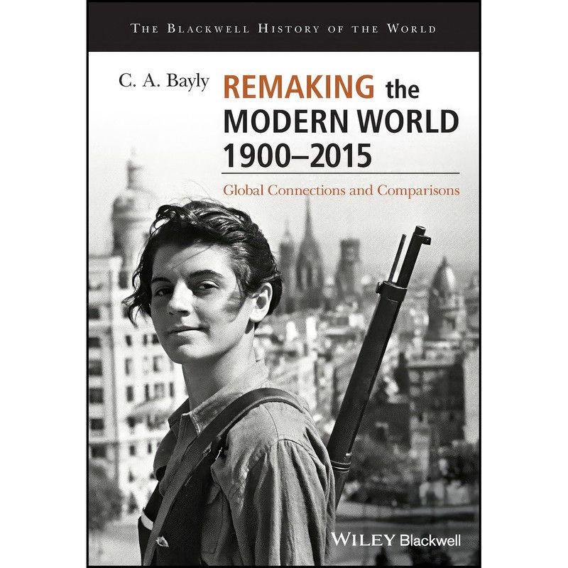 کتاب Remaking the Modern World 1900 - 2015 اثر C. A. Bayly انتشارات Wiley-Blackwell