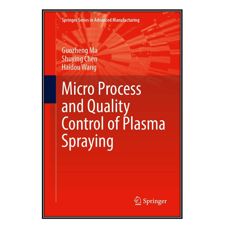 کتاب Micro Process and Quality Control of Plasma Spraying اثر  جمعي از نويسندگان انتشارات مؤلفين طلايي